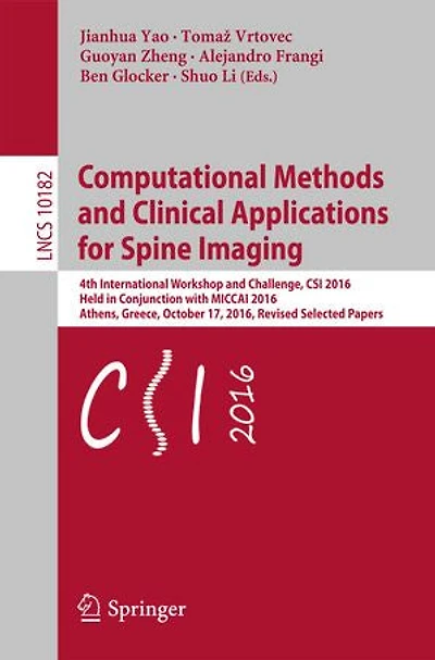 Computational Methods and Clinical Applications for Spine Imaging: 4th International Workshop Challenge, CSI 2016, Held Conjunction with MICCAI Athens, Greece, October 17, Revised Selected Papers