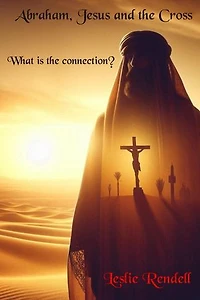 Abraham, Jesus and the Cross: Bible Studies, #5