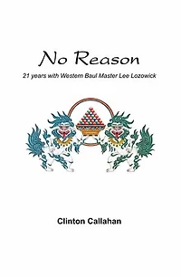 No Reason: 21 Years with Western Baul Master Lee Lozowick