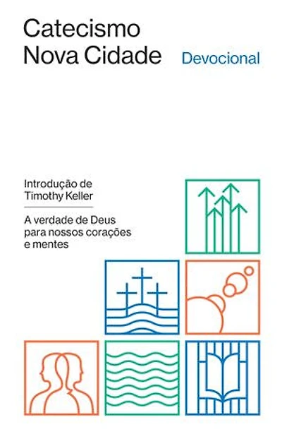 Devocional do Catecismo Nova Cidade: a verdade de Deus para nossos corações e mentes