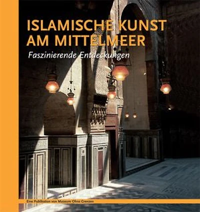 ISLAMISCHE KUNST AM MITTELMEER. Faszinierende Entdeckungen