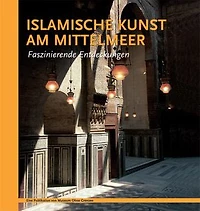 ISLAMISCHE KUNST AM MITTELMEER. Faszinierende Entdeckungen