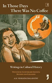 In Those Days There Was No Coffee: Writings in Cultural History (Revised and Expanded)