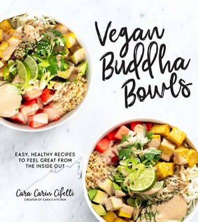 Vegan Buddha Bowls: Easy, Healthy Recipes To Feel Great From The Inside Out