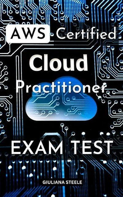 AWS Certified Cloud Practitioner Exam Test: Prepare For The AWS Certified Cloud Practitioner Exam With Question, Answers And Detailed Explanations | Practice Exam You Can Learn In A Week