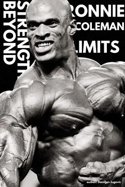 Ronnie Coleman - Strength Beyond Limits