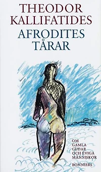 Afrodites tårar : om gamla gudar och eviga människor