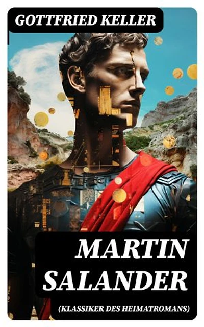 Martin Salander (Klassiker des Heimatromans): Bereicherte Ausgabe. Historisch-politischer Roman