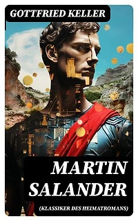 Martin Salander (Klassiker des Heimatromans): Bereicherte Ausgabe. Historisch-politischer Roman