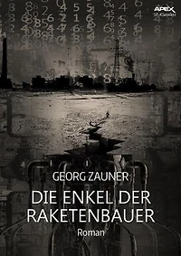DIE ENKEL DER RAKETENBAUER: Ein dystopischer Science-Fiction-Roman