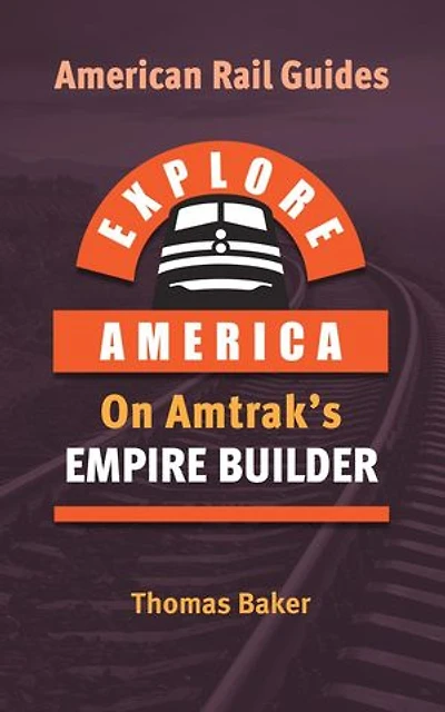 Explore America on Amtrak's Empire Builder: American Rail Guides, #1