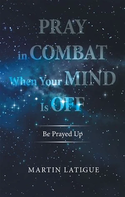 Pray Combat When Your Mind Is Off: Be Prayed Up