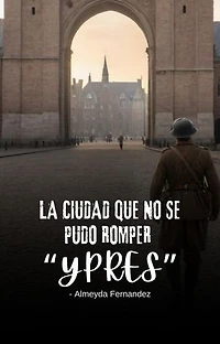 La ciudad que no se pudo romper "Ypres"