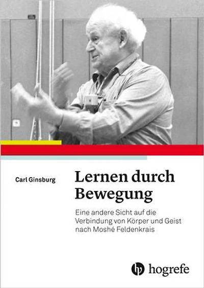 Lernen durch Bewegung: Eine andere Sicht auf die Verbindung von Körper und Geist nach Moshé Feldenkrais