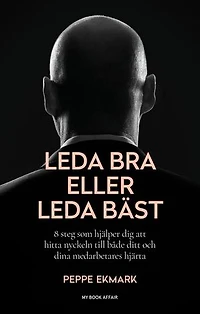Leda bra eller leda bäst – 8 steg som hjälper dig att hitta nyckeln till både ditt och dina medarbetares hjärta
