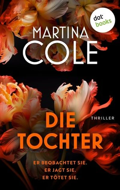 Die Tochter: Thriller: Er beobachtet sie. Er jagt sie. Er tötet sie.