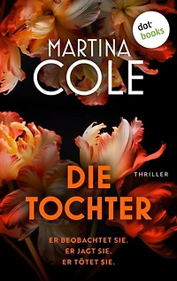 Die Tochter: Thriller: Er beobachtet sie. Er jagt sie. Er tötet sie.