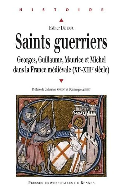 Saints guerriers: Georges, Guillaume, Maurice et Michel dans la France médiévale (XIe-XIIIe siècle)