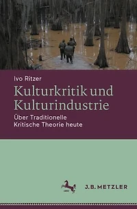 Kulturkritik und Kulturindustrie: Über Traditionelle Kritische Theorie heute