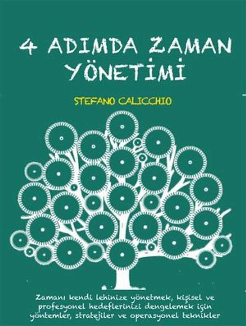 4 adimda zaman yöneti̇mi̇: Zamanı kendi lehinize yönetmek, kişisel ve profesyonel hedeflerinizi dengelemek için yöntemler, stratejiler ve operasyonel teknikler