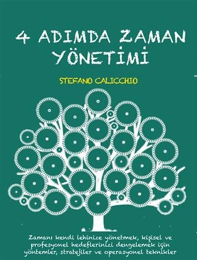 4 adimda zaman yöneti̇mi̇: Zamanı kendi lehinize yönetmek, kişisel ve profesyonel hedeflerinizi dengelemek için yöntemler, stratejiler ve operasyonel teknikler