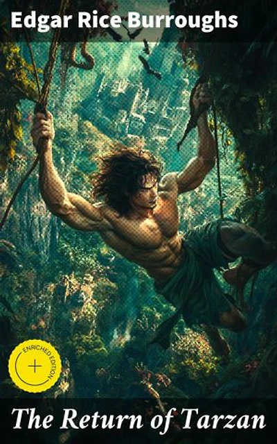 The Return of Tarzan: Enriched edition. A Hero's Journey Through Exotic Worlds and Deadly Foes