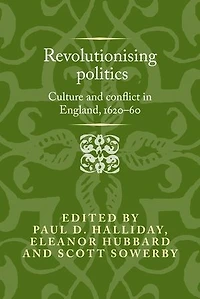 Revolutionising politics: Culture and conflict England, 1620–60
