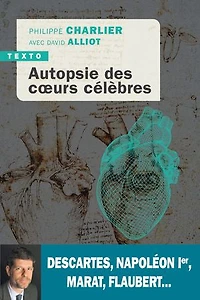 Autopsie des coeurs célèbres: Descartes, Napoléon Ier, Marat, Flaubert...
