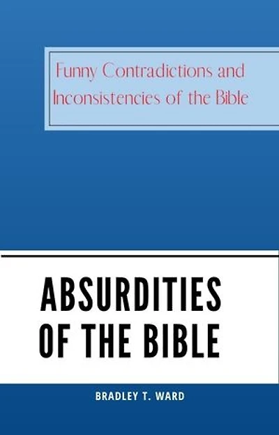 ABSURDITIES OF THE BIBLE: Funny Contradictions and Inconsistencies of the Bible