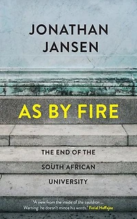 As by Fire: The End of the South African University
