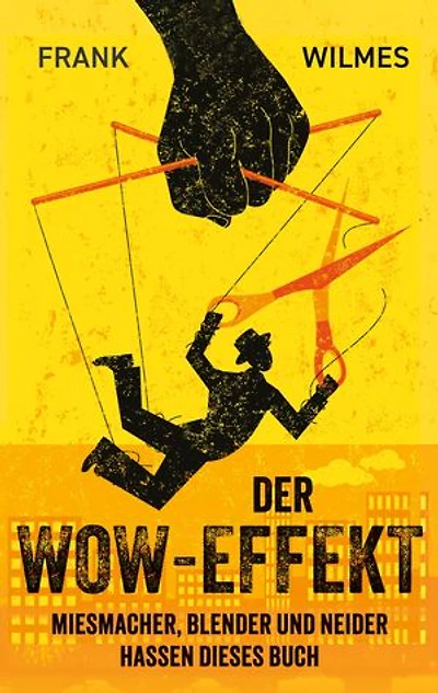 Der Wow-Effekt: Miesmacher, Blender und Neider hassen dieses Buch