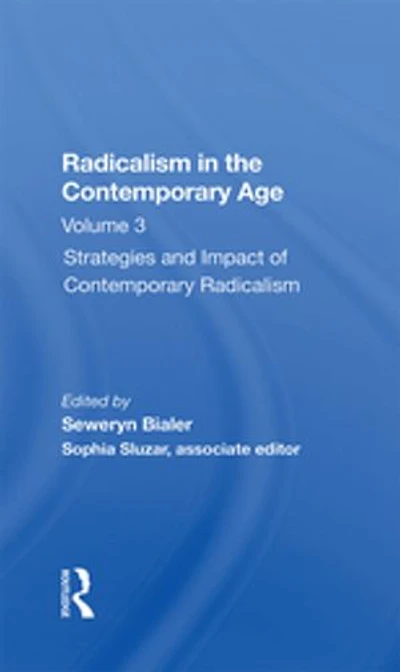 Radicalism In The Contemporary Age, Volume 3: Strategies And Impact Of Contemporary Radicalism
