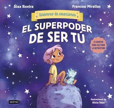 El superpoder de ser tú: 6 cuentos para cultivar la autoestima (Universo emociones) / The Superpower of Being You