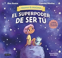 El superpoder de ser tú: 6 cuentos para cultivar la autoestima (Universo emociones) / The Superpower of Being You