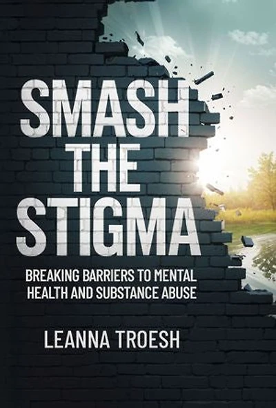 Smash the Stigma: Breaking Barriers to Mental Health and Substance Abuse