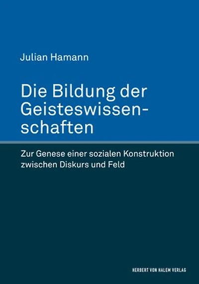 Die Bildung der Geisteswissenschaften: Zur Genese einer sozialen Konstruktion zwischen Diskurs und Feld