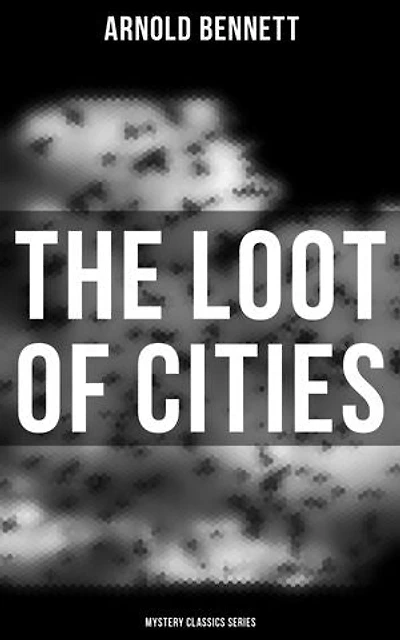 The Loot of Cities (Mystery Classics Series): Enriched edition. Detective Mysteries