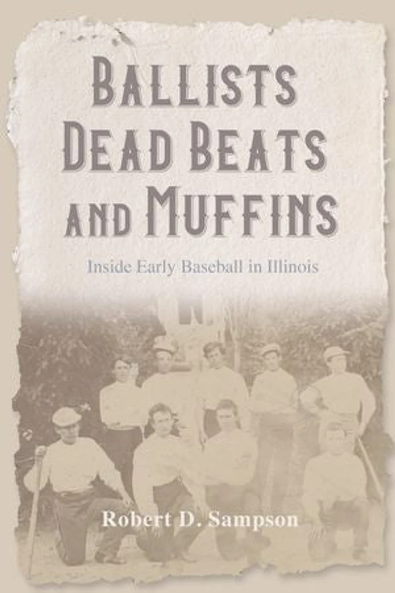 Ballists, Dead Beats, and Muffins: Inside Early Baseball Illinois