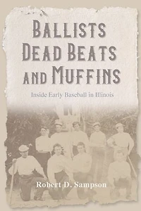 Ballists, Dead Beats, and Muffins: Inside Early Baseball Illinois