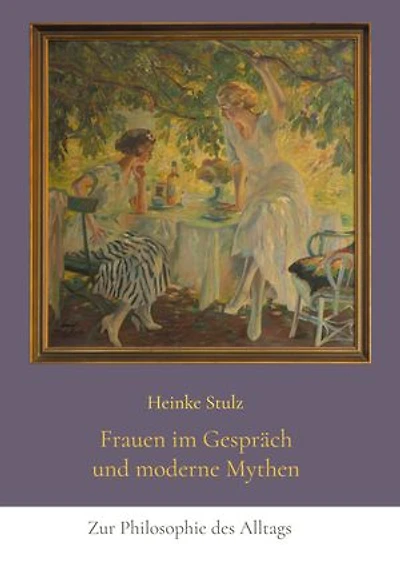 Frauen im Gespräch und moderne Mythen: Zur Philosophie des Alltags