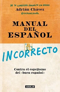 Manual del español incorrecto: Contra el espejismo del «buen español»