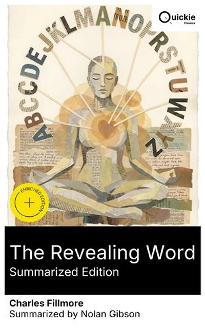 The Revealing Word (Summarized Edition): Enriched edition. A New Thought guide to metaphysical Bible terms for daily life, revealing inner meanings and the transformative power of words