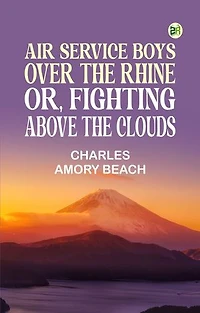 Air Service Boys Over the Rhine; Or, Fighting Above the Clouds