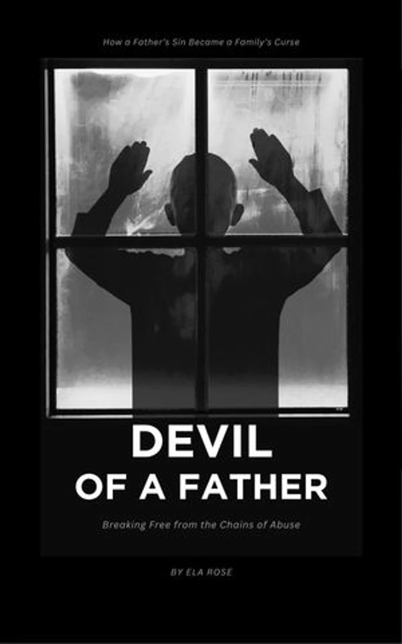 Devil Of A Father: Breaking Free from the Chains of Abuse