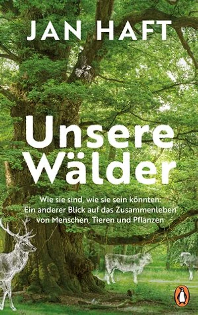 Unsere Wälder: Wie sie sind, wie sie sein könnten: Ein anderer Blick auf das Zusammenleben von Menschen, Tieren und Pflanzen - Das neue Buch des preisgekrönten Dokumentarfilmers und Autors von »Die Wiese« – Mit vielen farbigen Abbildungen des Autors