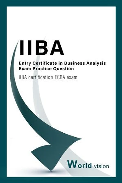 Entry Certificate in Business Analysis Exam Practice Question: IIBA certification ECBA exam