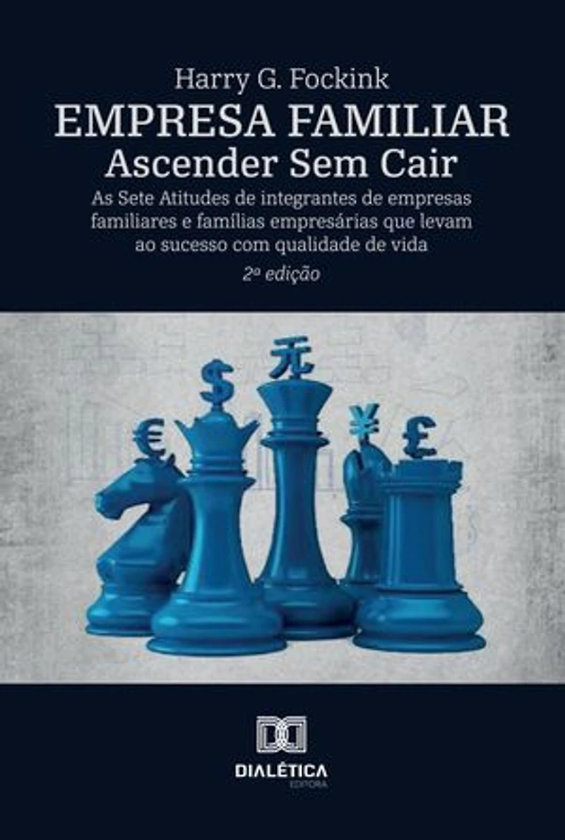 Empresa Familiar – Ascender Sem Cair: As Sete Atitudes de integrantes de empresas familiares e famílias empresárias que levam ao sucesso com qualidade de vida