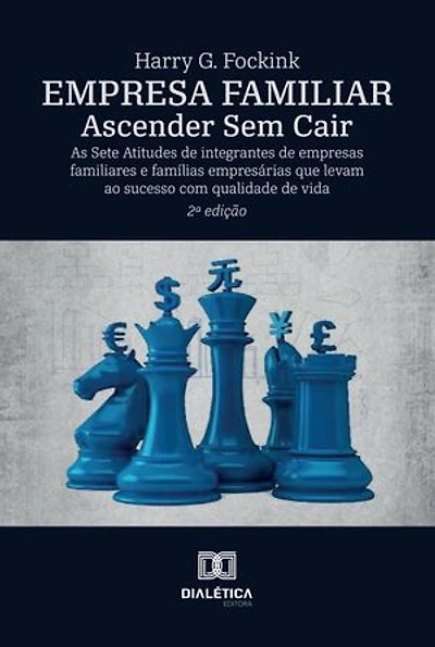 Empresa Familiar – Ascender Sem Cair: As Sete Atitudes de integrantes de empresas familiares e famílias empresárias que levam ao sucesso com qualidade de vida