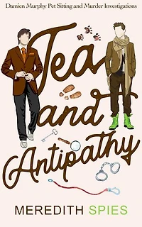 Tea and Antipathy: Damien Murphy Pet Sitting and Murder Investigations, #1
