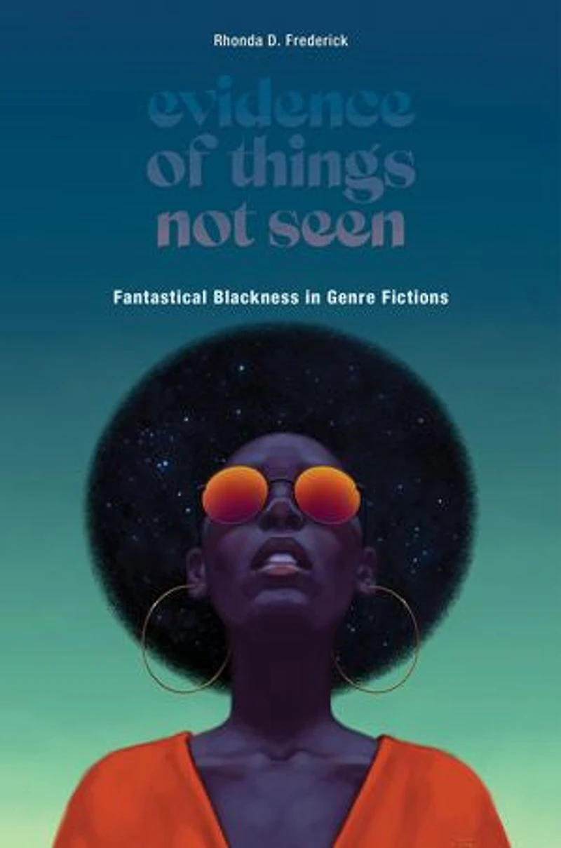 Evidence Of Things Not Seen: Fantastical Blackness Genre Fictions
